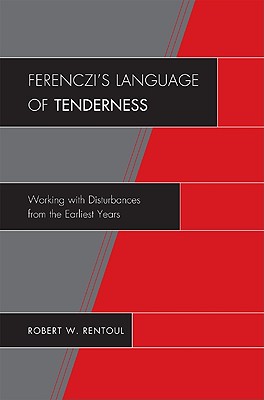 Ferenczios Language of Tenderness: Working with Disturbances from the Earliest Years