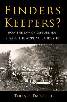 Finders Keepers?: How the Law of Capture Shaped the World Oil Industry