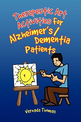 Therapeutic Art Activities for Dementia/ Alzheimer’s Patients: For Alzheimer’s/Dementia Patients