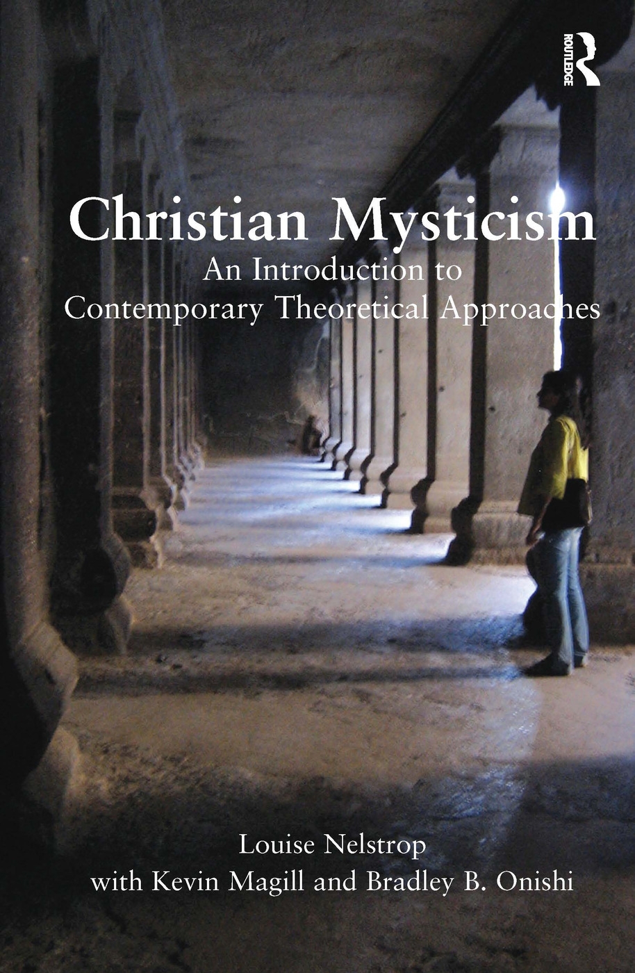Christian Mysticism: An Introduction to Contemporary Theoretical Approaches. Louise Nelstrop with Kevin Magill and Bradley B. Onishi