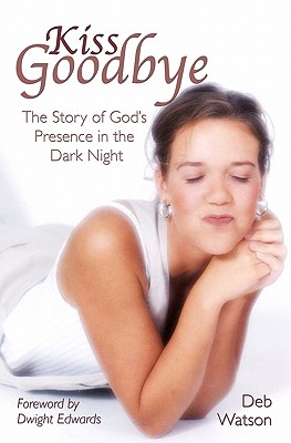 Kiss Goodbye: The Story of God’s Presence in the Dark Night