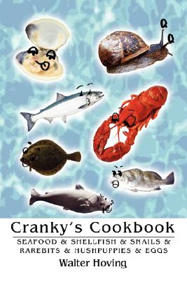 Cranky’s Cookbook: Seafood & Shellfish & Snails & Rarebits & Hushpuppies & Eggs