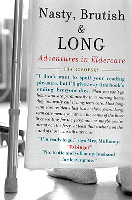 Nasty, Brutish, and Long: Adventures in Eldercare