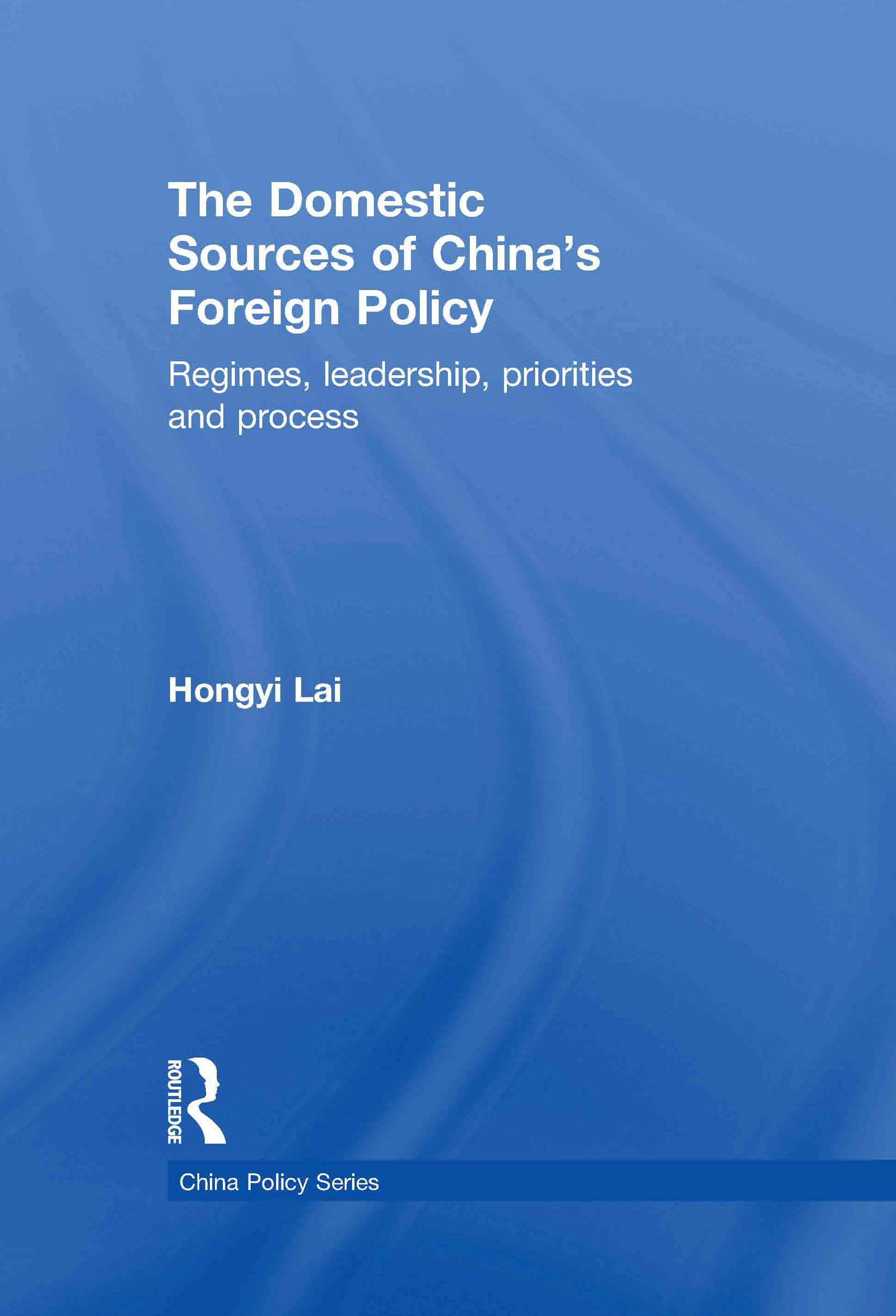 The Domestic Sources of China’s Foreign Policy: Regimes, Leadership, Priorities and Process