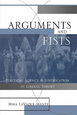 Arguments and Fists: Political Agency and Justification in Liberal Theory