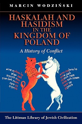 Haskalah and Hasidism in the Kingdom of Poland: A History of Conflict