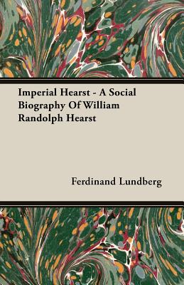 Imperial Hearst: A Social Biography