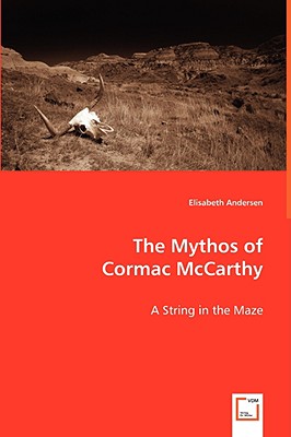 The Mythos of Cormac McCarthy: A String in the Maze