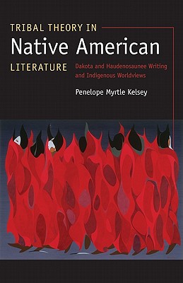 Tribal Theory in Native American Literature: Dakota and Haudenosaunee Writing and Indigenous Worldviews