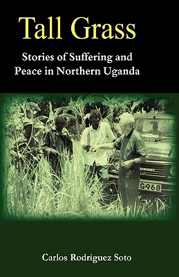 Tall Grass: Stories of Suffering and Peace in Northern Uganda