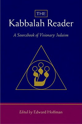 The Kabbalah Reader: A Sourcebook of Visionary Judaism