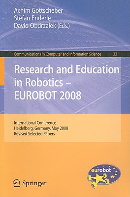 Research and Education in Robotics- EUROBOT 2008: International Conference, Heidelberg, Germany, May 22-24, 2008, Revised Select