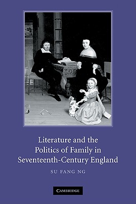 Literature and the Politics of Family in Seventeenth-Century England