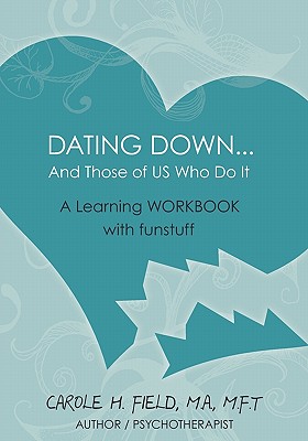 Dating Down... and Those of Us Who Do It: A Learning Workbook With Fun Stuff