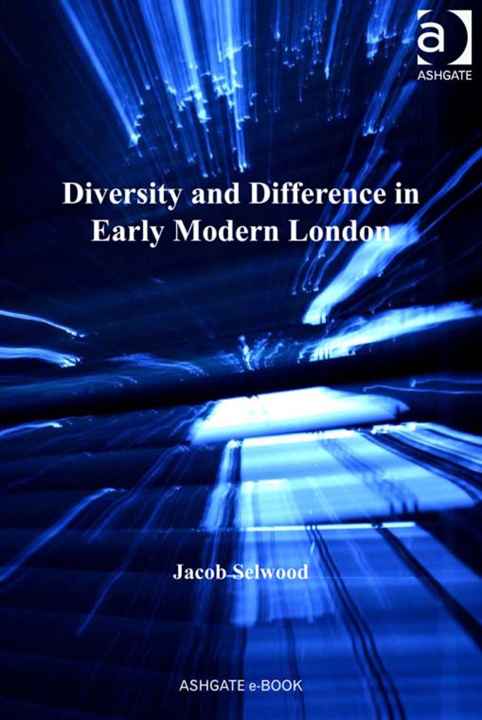 Diversity and Difference in Early Modern London. Jacob Selwood