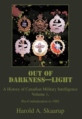 Out of Darkness--Light: A History of Canadian Military Intelligence