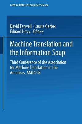 Machine Translation and the Information Soup: Third Conference of the Association for Machine Translation in the Americas, Amta