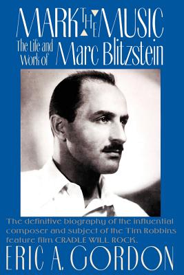 Mark the Music: The Life and Work of Marc Blitzstein