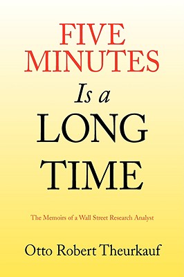 Five Minutes Is a Long Time: When Your Head Is Under Water the Memoirs of a Wall Street Research Analyst