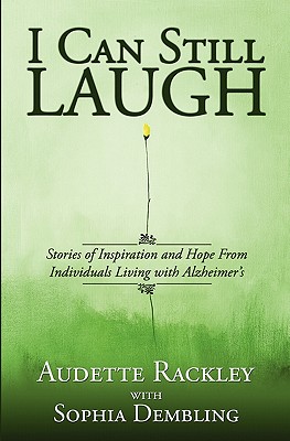 I Can Still Laugh: Stories of Inspiration and Hope from Individuals Living With Alzheimer’s