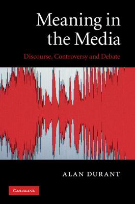 Meaning in the Media: Discourse, Controversy and Debate