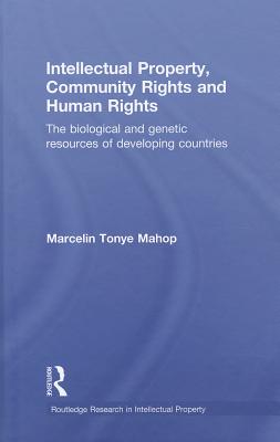 Intellectual Property, Community Rights and Human Rights: The Biological and Genetic Resources of Developing Countries