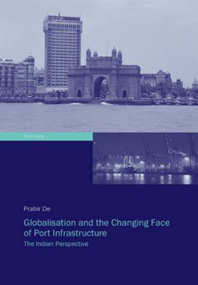 Globalisation and the Changing Face of Port Infrastructure: The Indian Perspective