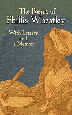 The Poems of Phillis Wheatley: With Letters and a Biographical Note