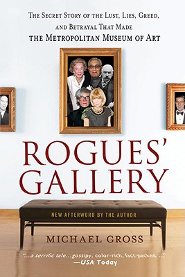 Rogues’ Gallery: The Secret Story of the Lust, Lies, Greed, and Betrayals That Made the Metropolitan Museum of Art