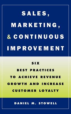 Sales, Marketing, and Continuous Improvement: Six Best Practices to Achieve Revenue Growth and Increase Customer Loyalty