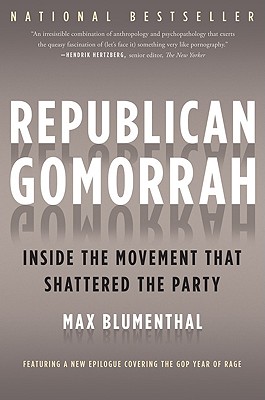 Republican Gomorrah: Inside the Movement That Shattered the Party