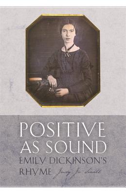 Positive As Sound: Emily Dickinson’s Rhyme