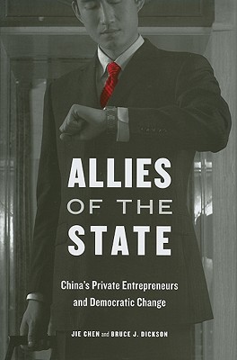 Allies of the State: China’s Private Entrepreneurs and Democratic Change