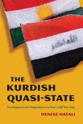 The Kurdish Quasi-State: Development and Dependency in Post-Gulf War Iraq