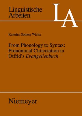 From Phonology to Syntax: Pronominal Cliticization in Otfrid’s Evangelienbuch