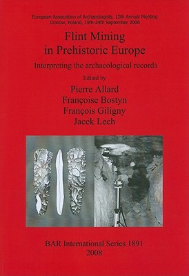 Flint Mining in Prehistoric Europe: Interpreting the Archaeological Records, European Association of Archaelogists, 12th Annual