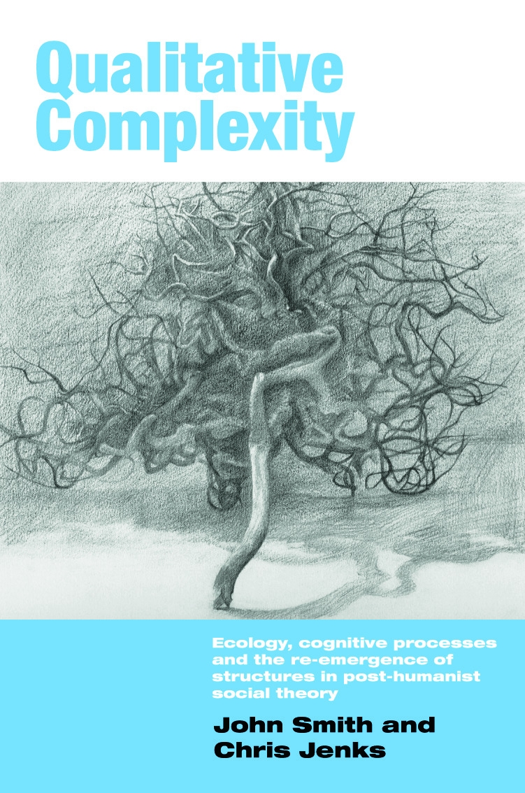 Qualitative Complexity: Ecology, Cognitive Processes and the Re-Emergence of Structures in Post-Humanist Social Theory