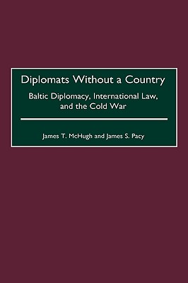 Diplomats Without a Country: Baltic Diplomacy, International Law, and the Cold War