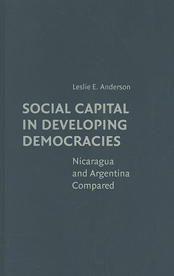 Social Capital in Developing Democracies: Nicaragua and Argentina Compared