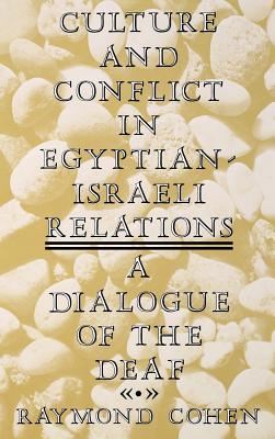 Culture and Conflict in Egyptian-Israeli Relations: A Dialogue of the Deaf