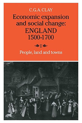 Economic Expansion and Social Change: Volume 1: England 1500 1700