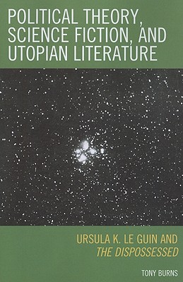 Political Theory, Science Fiction, and Utopian Literature: Ursula K. Le Guin and the Dispossessed