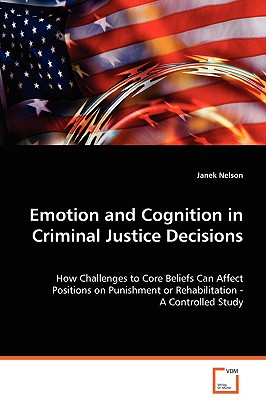 Emotion and Cognition in Criminal Justice Decisions: How Challenges to Core Beliefs Can Affect Positions on Punishment or Rehabi