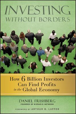 Investing Without Borders: How 6 Billion Investors Can Find Profits in the Global Economy