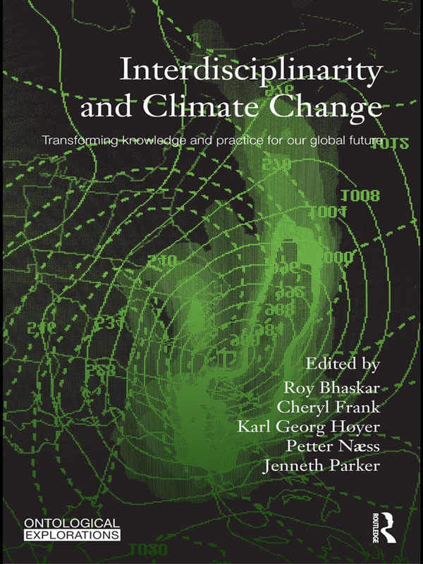 Interdisciplinarity and Climate Change: Transforming Knowledge and Practice for Our Global Future