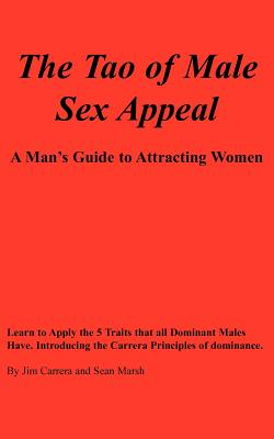 The Tao Of Male Sex Appeal: A Man’s Guide To Attracting Women