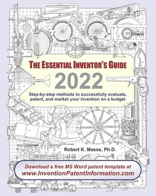 The Essential Inventor’s Guide: Step-by-Step Methods to Successfully Evaluate, Patent, and Market Your Invention on a Budget: 2