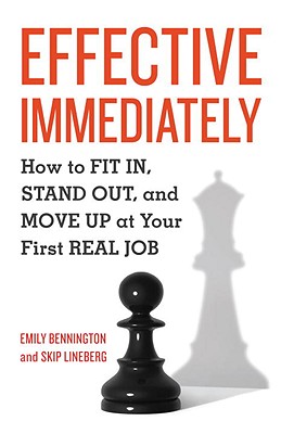 Effective Immediately: How to Fit In, Stand Out, and Move Up at Your First Real Job