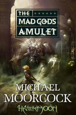 Hawkmoon: The Mad God’s Amulet: The Mad God’s Amulet