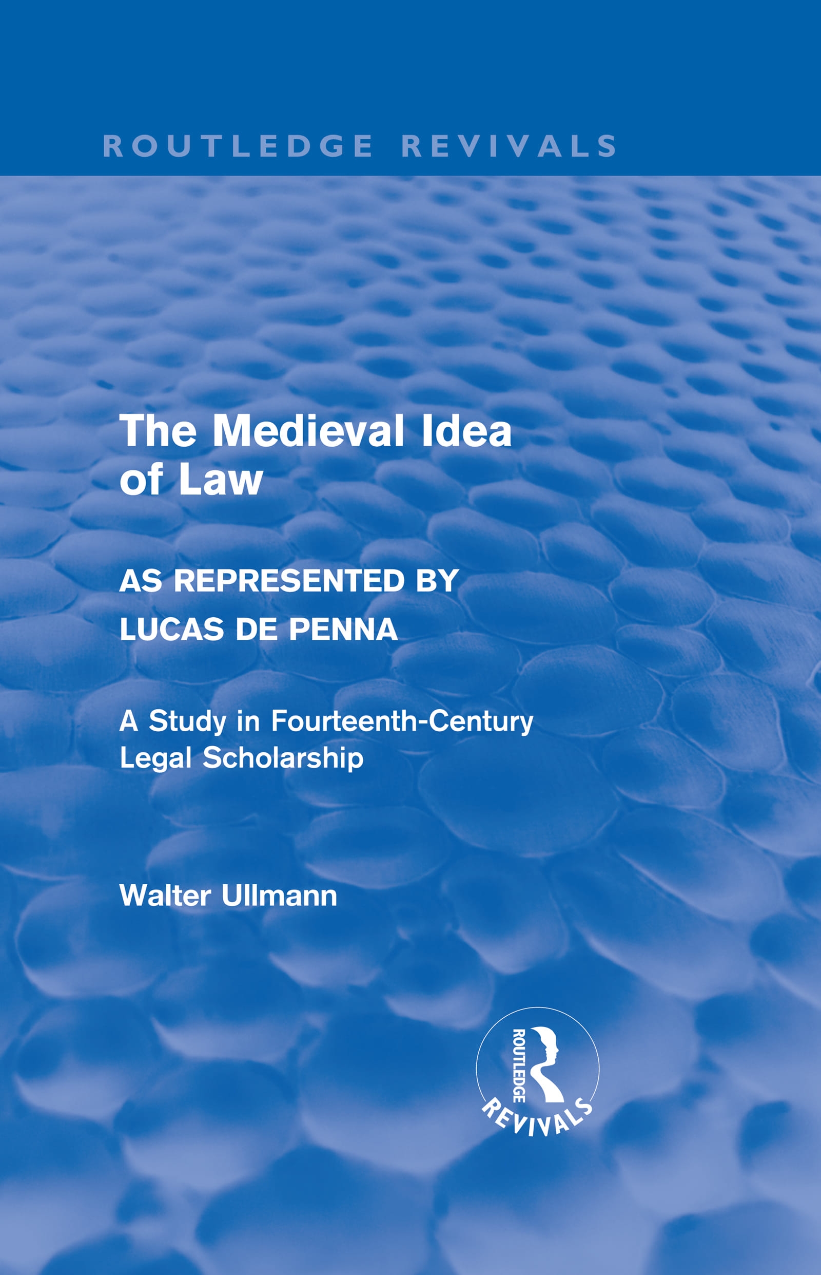 The Medieval Idea of Law As Represented by Lucas De Penna: A Study in Fourteenth-century Legal Scholarship